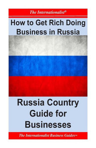 How to Get Rich Doing Business in Russia: Russia Country Guide for Businesses