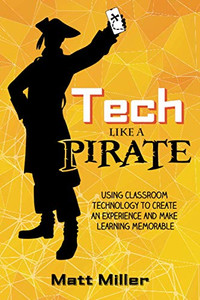 Tech Like A Pirate: Using Classroom Technology To Create An Experience And Make Learning Memorable