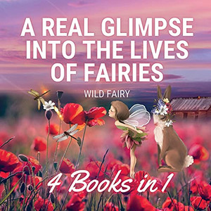 A Real Glimpse Into The Lives Of Fairies: 4 Books In 1 - Paperback A Real Glimpse Into The Lives Of Fairies: 4 Books In 1 - Paperback