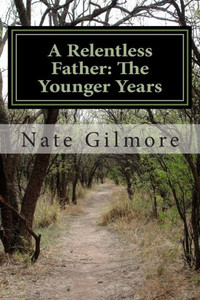 A Relentless Father: The Younger Years: Sequel to A Relentless Father