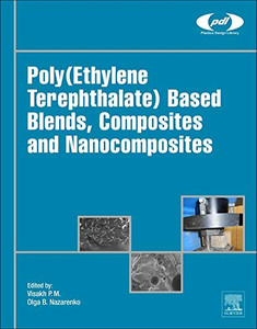 Poly(Ethylene Terephthalate) Based Blends, Composites And Nanocomposites (Plastics Design Library) Poly(Ethylene Terephthalate) Based Blends, Composites And Nanocomposites (Plastics Design Library)