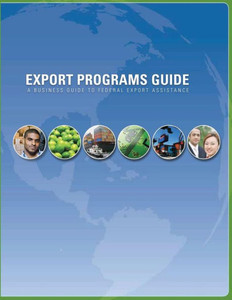 Export Programs Guide: A Business Guide to Federal Export Assistance