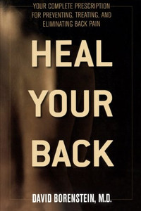 Heal Your Back: Your Complete Prescription For Preventing, Treating, And Eliminating Back Pain