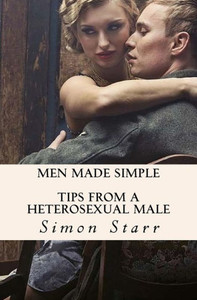 Men Made Simple: Tips From a Heterosexual Male