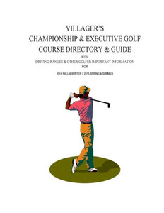 Villager's Championship & Executive Golf Course Directory & Guide