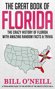 The Great Book of Florida: The Crazy History of Florida with Amazing Random Facts & Trivia (A Trivia Nerds Guide to the History of the United States) (Volume 4) The Great Book of Florida: The Crazy History of Florida with Amazing Random Facts & Trivia (A Trivia Nerds Guide to the History of the United States) (Volume 4)
