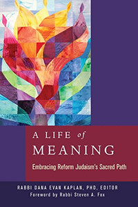 A Life Of Meaning: Embracing Reform Judaism'S Sacred Path A Life Of Meaning: Embracing Reform Judaism'S Sacred Path