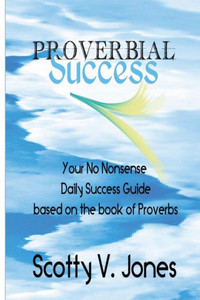 Proverbial Success: Your No Nonsense Guide to Success based on the book of Proverbs