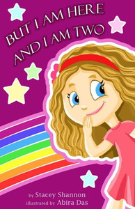 But I Am Here and I Am Two: A Story of Toddler Love