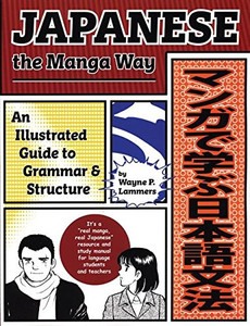 Japanese The Manga Way: An Illustrated Guide To Grammar And Structure