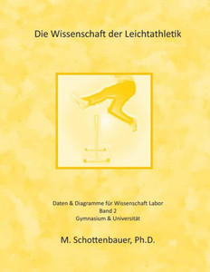 Die Wissenschaft der Leichtathletik: Band 2: Daten & Diagramme fÃ¼r Wissenschaft Labor