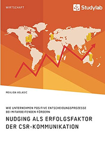 Nudging Als Erfolgsfaktor Der Csr-Kommunikation. Wie Unternehmen Positive Entscheidungsprozesse Bei Mitarbeitenden Fã¶Rdern (German Edition)