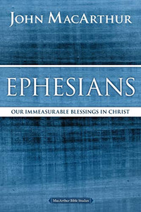 Ephesians: Our Immeasurable Blessings In Christ (Macarthur Bible Studies) Ephesians: Our Immeasurable Blessings In Christ (Macarthur Bible Studies)