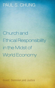 Church and Ethical Responsibility in the Midst of World Economy: Greed, Dominion, and Justice