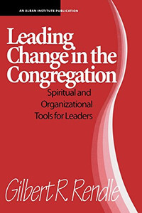 Leading Change in the Congregation: Spiritual & Organizational Tools For Leaders Leading Change in the Congregation: Spiritual & Organizational Tools For Leaders