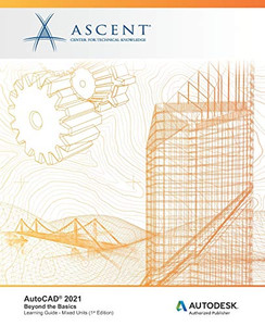 Autocad 2021: Beyond The Basics (Mixed Units): Autodesk Authorized Publisher Autocad 2021: Beyond The Basics (Mixed Units): Autodesk Authorized Publisher