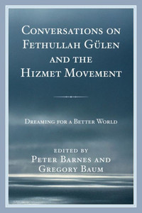 Conversations on Fethullah GÃ¼len and the Hizmet Movement: Dreaming for a Better World