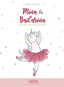 Mina, La Bailarina: Cree En Ti Y Persigue Tus Sueã±Os (Children'S Picture Books: Emotions, Feelings, Values And Social Habilities (Teaching Emotional Intel) (Spanish Edition)