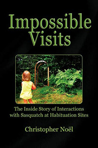 Impossible Visits: The Inside Story Of Interactions With Sasquatch At Habituation Sites