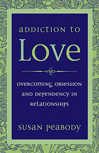 Addiction To Love: Overcoming Obsession And Dependency In Relationships