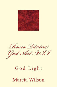 Roses Divine God Art VII: God Light