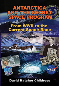 Antarctica And The Secret Space Program: From Wwii To The Current Space Race Antarctica And The Secret Space Program: From Wwii To The Current Space Race