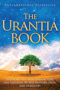 The Urantia Book: Revealing The Mysteries Of God, The Universe, World History, Jesus, And Ourselves - 9780911560510