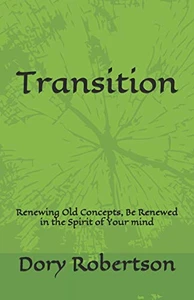 Transition: Renewing Old Concepts,  Be Renewed in the Spirit of Your mind
