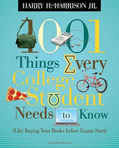 1001 Things Every College Student Needs To Know: Like Buying Your Books Before Exams Start