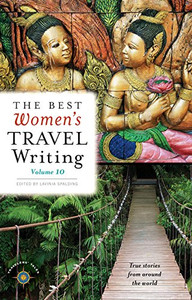The Best Women'S Travel Writing, Volume 10: True Stories From Around The World (Best Women'S Travel Writing, 10) The Best Women'S Travel Writing, Volume 10: True Stories From Around The World (Best Women'S Travel Writing, 10)