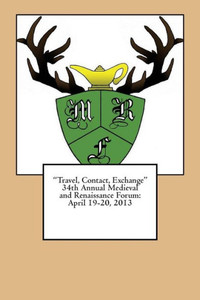""Travel, Contact, Exchange"" 34th Annual Medieval and Renaissance Forum: April 19-20,2013 Plymouth State University