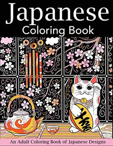 Japanese Coloring Book: An Adult Coloring Book Of Japanese Designs (Japan Coloring Book)
