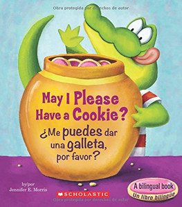 May I Please Have A Cookie? /??Me Puedes Dar Una Galleta, Por Favor? (Bilingual) (Scholastic Reader, Level 1) (Spanish And English Edition) May I Please Have A Cookie? /??Me Puedes Dar Una Galleta, Por Favor? (Bilingual) (Scholastic Reader, Level 1) (Spanish And English Edition)