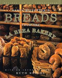 Nancy Silverton'S Breads From The La Brea Bakery: Recipes For The Connoisseur: A Cookbook