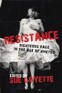 Resistance: Righteous Rage In The Era Of #Metoo Resistance: Righteous Rage In The Era Of #Metoo