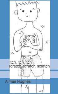 itch, itch, itch, scratch, scratch, scratch