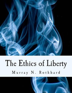 The Ethics of Liberty (Large Print Edition) Large Print
