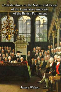 Considerations on the Nature and Extent of the Legislative Authority of the British Parliament