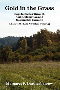 Gold In The Grass: Rags To Riches Through Soil Reclamation And Sustainable Farming Gold In The Grass: Rags To Riches Through Soil Reclamation And Sustainable Farming