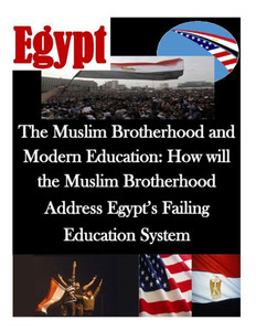 The Muslim Brotherhood and Modern Education: How will the Muslim Brotherhood Address Egypt's Failing Education System