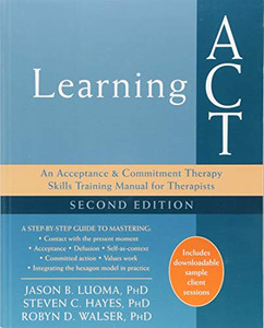 Learning Act: An Acceptance And Commitment Therapy Skills Training Manual For Therapists Learning Act: An Acceptance And Commitment Therapy Skills Training Manual For Therapists