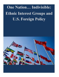 One Nation... Indivisible: Ethnic Interest Groups and U.S. Foreign Policy