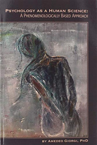 Psychology As A Human Science: A Phenomenologically Based Approach Psychology As A Human Science: A Phenomenologically Based Approach