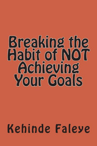 Breaking the Habit of NOT Achieving Your Goals