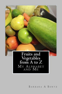 Fruits and Vegetables from A to Z: My Alphabet and Me