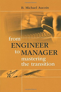From Engineer To Manager Mastering The Transition (Artech House Technology Management And Professional Development Library)
