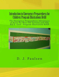 Introduction to Emergency Preparedness for Children Program Illustrations Refill: Emergency Preparedness Adventures of Brick the Wise Old Tortoise and