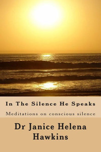 In The Silence He Speaks: Meditations on conscious silence