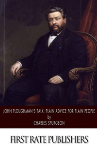 John Ploughman's Talk: Plain Advice for Plain People
