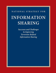 National Strategy for Information Sharing: Success and Challenges In Improving Terrorism-Related Information Sharing